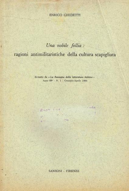 Una nobile follia: ragioni antimilitaristiche della cultura scapigliata - Enrico Ghidetti - copertina