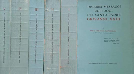 Discorsi messaggi colloqui del Santo Padre Giovanni XXIII. Cinque volumi - Giovanni XXIII - copertina