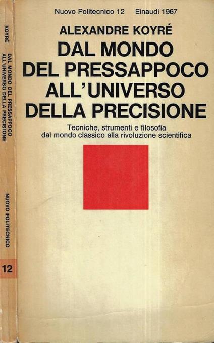 Dal mondo del pressappoco all' universo della precisione - Alexandre Koyré - copertina