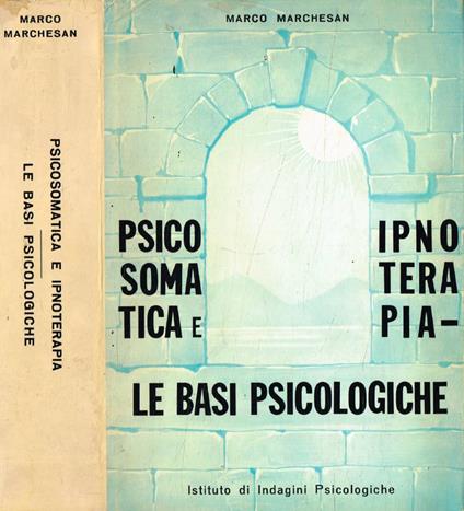 Psicosomatica e ipnoterapia. Le basi psicologiche - Marco Marchesan - copertina