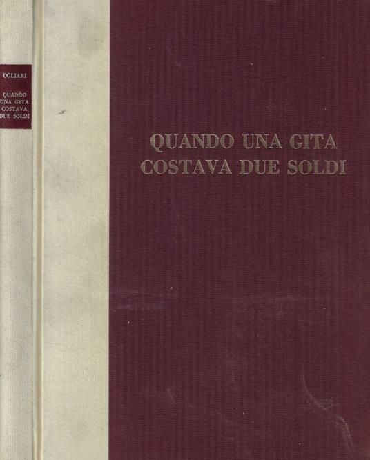 Quando una gita costava due soldi (Varese, Como, lecco, Sondrio) Vol. 2° Tomo primo (1825-2890) - Francesco Ogliari - copertina