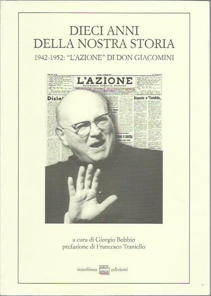 Dieci anni della nostra storia. 1942-1952: «l'azione» di don Giacomini - Giorgio Bobbio - copertina