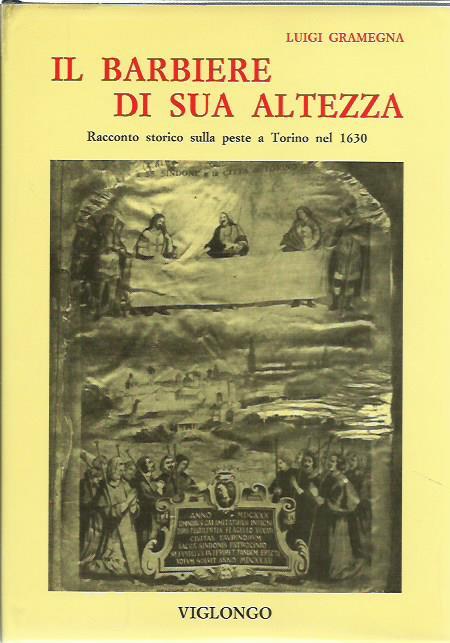 Il barbiere di sua altezza. Racconto storico sulla peste a Torino nel 1630 - Luigi Gramegna - copertina