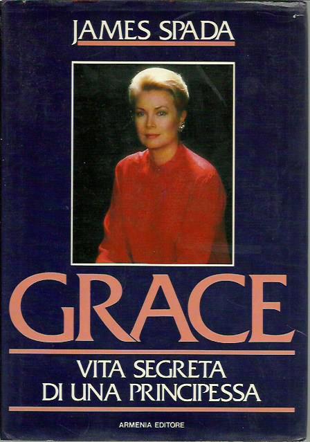 Grace. Vita segreta di una principessa - James Spada - copertina