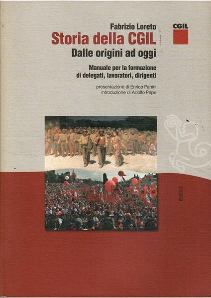 Storia Della Cgil Dalle Origini Ad Oggi Manuale per La Formazione di Delegati, Lavoratori, Dirigenti - Fabrizio Loreto - copertina
