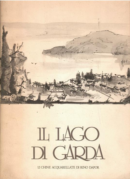Il Lago di Garda 12 Chine Acquerellate di Rino Dapor - copertina