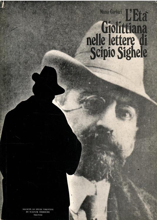 L' Età Giolittiana Nelle Lettere di Scipio Sighele - Maria Garbari - copertina