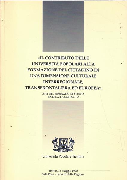 Il Contributo Delle Università Popolari Alla Formazione Del Cittadino in Una Dimensione Culturale Interregionale, Transfrontaliera Ed Europea - copertina
