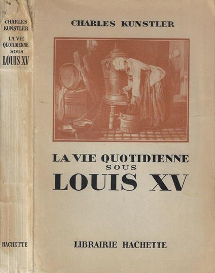 La vie quotidienne sous Louis XV - Charles Kunstler - copertina