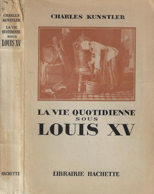 La vie quotidienne sous Louis XV - Charles Kunstler - copertina