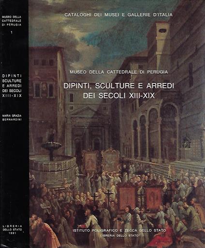 Museo della Cattedrale di Perugia. Dipinti, sculture e arredi dei secoli XIII - XIX - Maria Grazia Bernardini - copertina