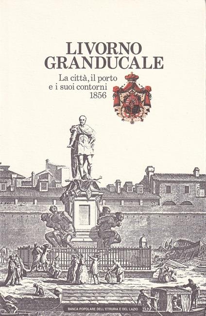 Livorno granducale. La città, il porto e i suoi contorni, 1856. Guida del forestiero - copertina
