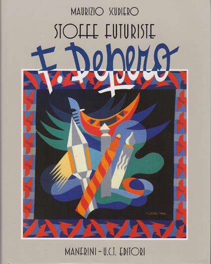 F. Depero: stoffe futuriste: arazzi e cuscini, moda, costumi teatrali, tessuti - copertina