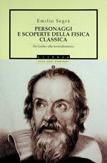 Personaggi e scoperte della fisica classica: [I volume]: da Galileo alla termodinamica