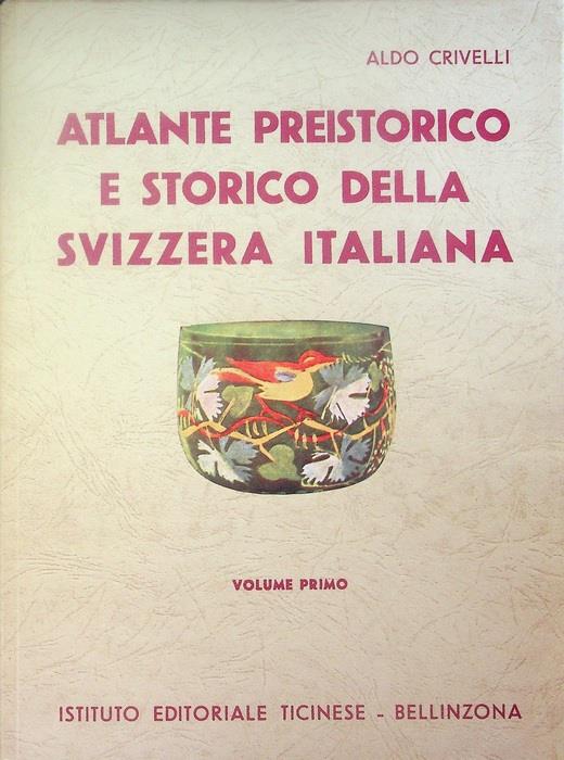 Atlante preistorico e storico della Svizzera italiana: Dalle origini alla civiltà romana