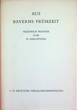 Aus Bayerns Frühzeit: Friedrich Wagner zum 75. Geburtstag