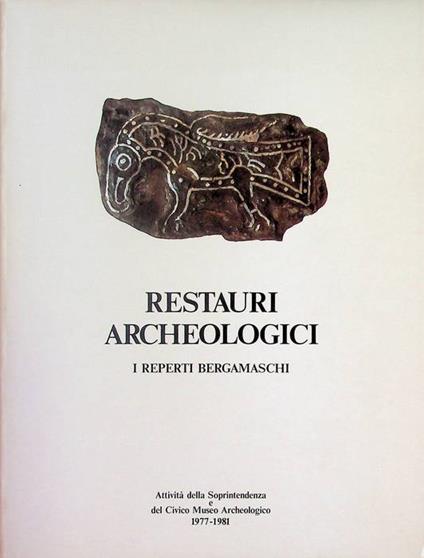 Restauri archeologici: i reperti bergamaschi: attività della Soprintendenza e del Civico Museo archeologico, 1977-1981 - copertina