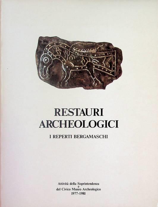Restauri archeologici: i reperti bergamaschi: attività della Soprintendenza e del Civico Museo archeologico, 1977-1981 - copertina
