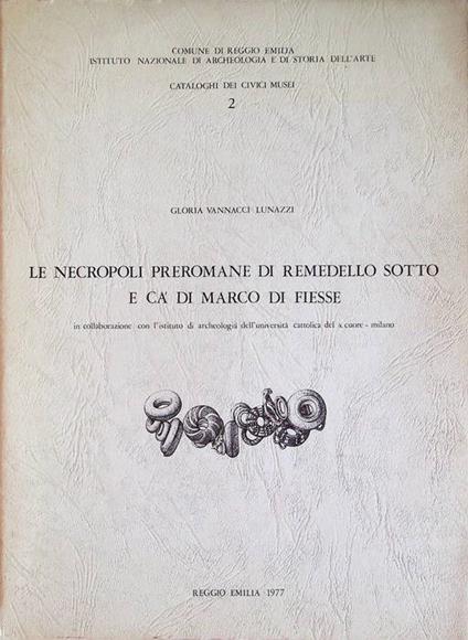 Le necropoli preromane di Remedello Sotto e Ca' di Marco di Fiesse - Gloria Vannacci Lunazzi - copertina