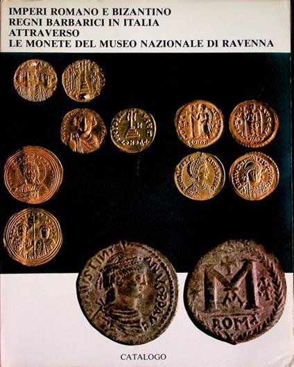 Imperi romano e bizantino, regni barbarici in Italia attraverso le monete del Museo Nazionale di Ravenna - Emanuela Ercolani Cocchi - copertina
