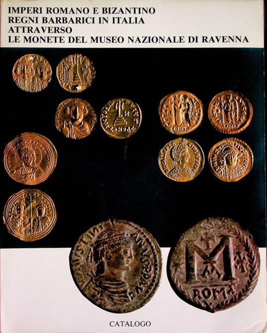 Imperi romano e bizantino, regni barbarici in Italia attraverso le monete del Museo Nazionale di Ravenna - Emanuela Ercolani Cocchi - copertina