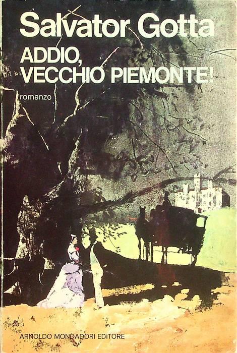 Addio, vecchio Piemonte: romanzo storico - Salvator Gotta - copertina