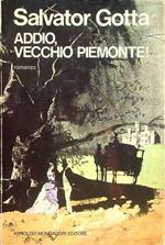 Addio, vecchio Piemonte: romanzo storico