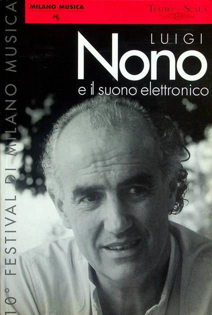 Luigi Nono e il suono elettronico: otto concerti...: dal 27 settembre al 13 novembre 2000: Teatro alla Scala, Teatro Giorgio Strehler.. - copertina
