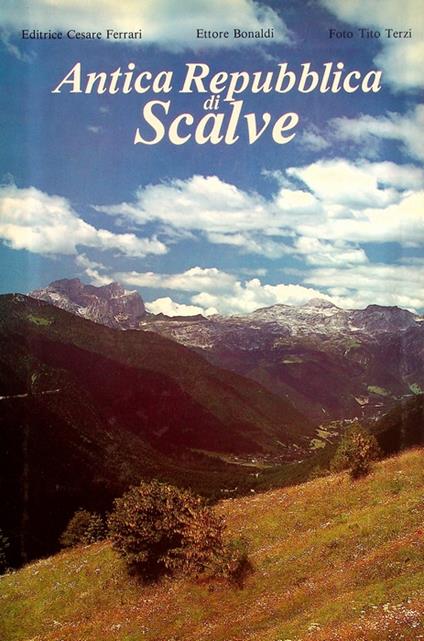 Antica Repubblica di Scalve: breve sintesi della sua storia, delle sue leggi e costumi - Ettore Bonaldi - copertina