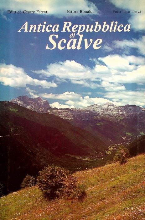 Antica Repubblica di Scalve: breve sintesi della sua storia, delle sue leggi e costumi - Ettore Bonaldi - copertina