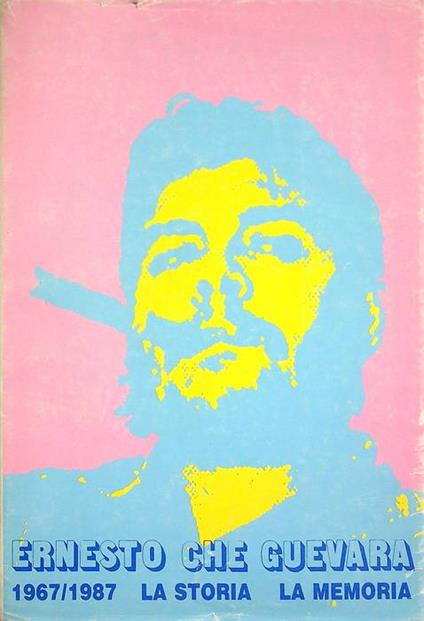 Ernesto Che Guevara, 1967-1987, la storia, la memoria: Convegno dell'Istituto di filosofia di Urbino e della Rivista Latinoamericana - copertina