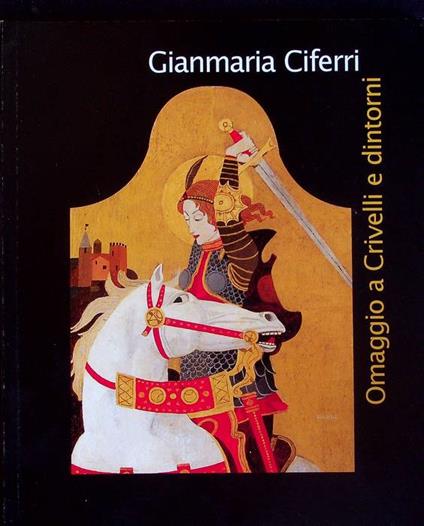Gianmaria Ciferri: omaggio a Crivelli e dintorni - Giannetto Valzelli - copertina
