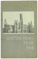 SMITHSONIAN YEAR 1968. Annual Report of the Smithsonian Institution for the Year ended 30 june 1968