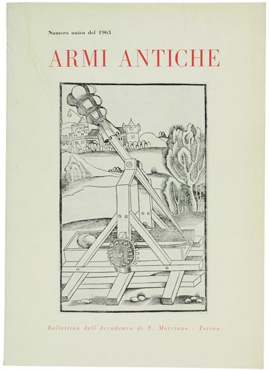 ARMI ANTICHE. Bollettino dell'Accademia di S.Marciano. Numero unico del 1963 - copertina