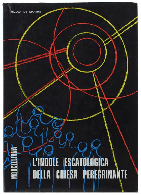 L' INDOLE ESCATOLOGICA DELLA CHIESA PEREGRINANTE e sua unione con la Chiesa Celeste nella costituzione conciliare "lumen gentium" - Nicola De Martini - copertina