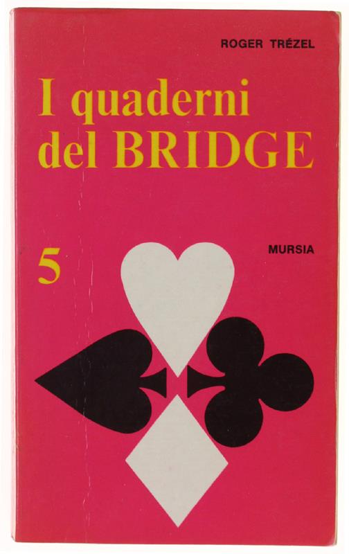 I QUADERNI DEL BRIDGE. Volume Quinto: Semplificate le dichiarazioni, chiarite il gioco - La logica del bridge - Roger Trézel - copertina