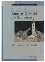 GUIDA AI SANTUARI MARIANI DEL SALUZZESE. Arte - Storia - Devozione