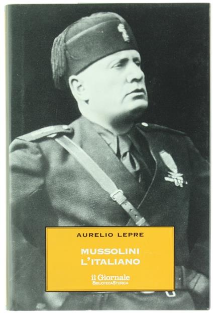 MUSSOLINI L'ITALIANO. Il Duce nel mito e nella realtà - Aurelio Lepre - copertina