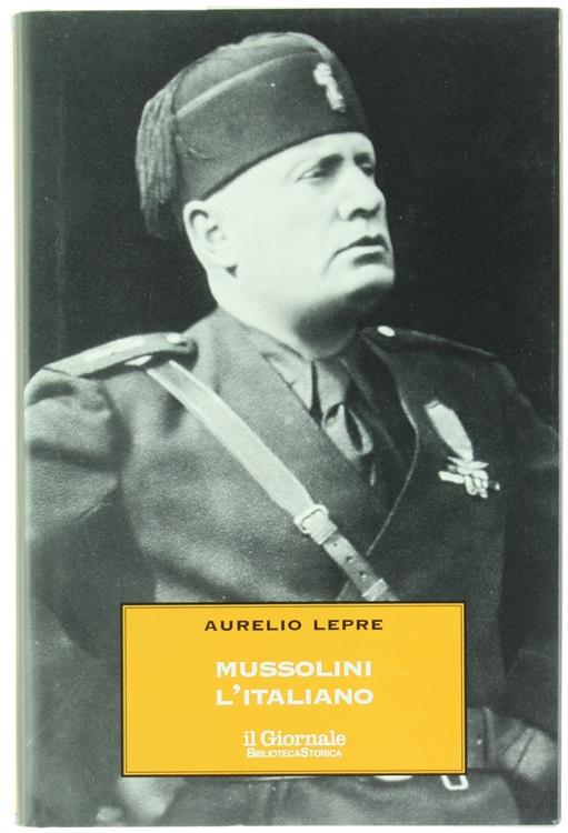 MUSSOLINI L'ITALIANO. Il Duce nel mito e nella realtà - Aurelio Lepre - copertina