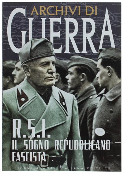 R.S.I. Il sogno repubblicano fascista. "Archivi di Guerra" - Autori vari - copertina