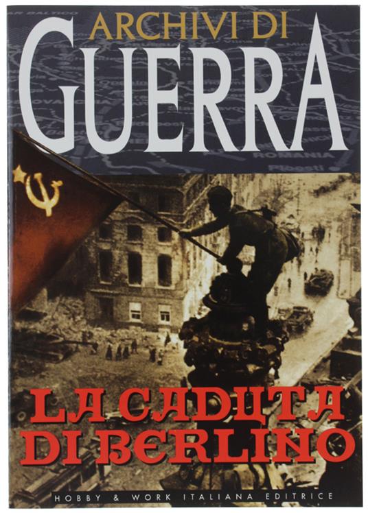 La CADUTA DI BERLINO. "Archivi di Guerra" - Autori vari - copertina