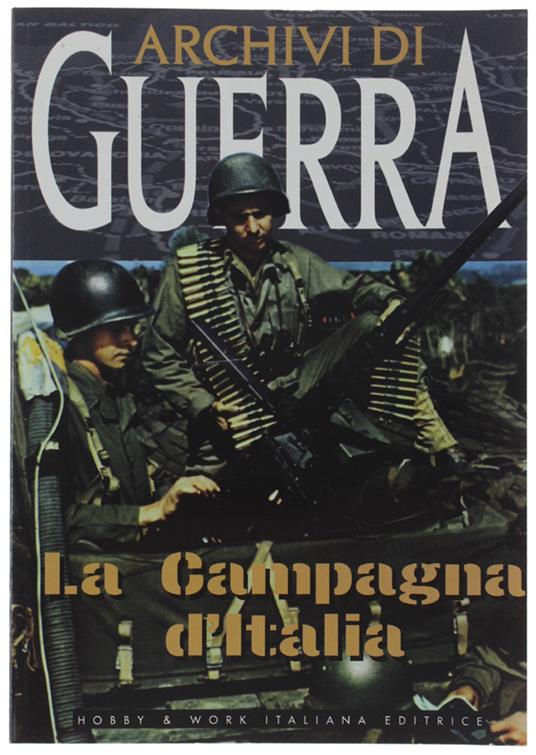 La CAMPAGNA D'ITALIA. "Archivi di Guerra" - Autori vari - copertina