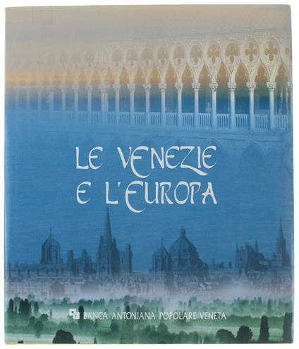 Le VENEZIE E L'EUROPA. Testimoni di una civiltà sociale - Giuseppe Barbieri - copertina