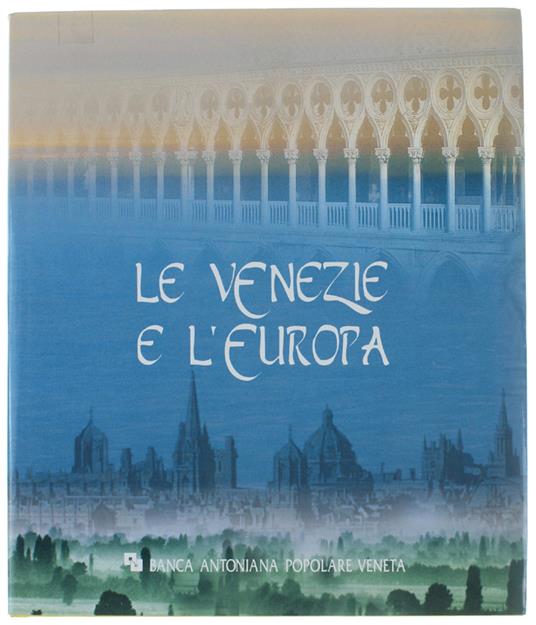 Le VENEZIE E L'EUROPA. Testimoni di una civiltà sociale - Giuseppe Barbieri - copertina