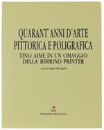 QUARANT'ANNI D'ARTE PITTORICA E POLIGRAFICA. Tino Aime in un omaggio della Berrino Printer