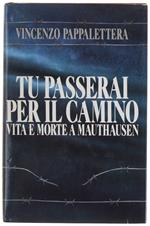 TU PASSERAI PER IL CAMINO. Vita e morte a Mauthausen