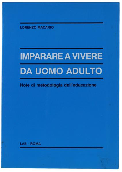 IMPARARE A VIVERE DA UOMO ADULTO. Note di metodologia dell'educazione - Lorenzo Macario - copertina