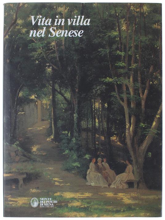 VITA IN VILLA NEL SENESE. Dimore, giardini e fattorie. [NUOVO] - Bonelli Conenna L., Pacini E - copertina