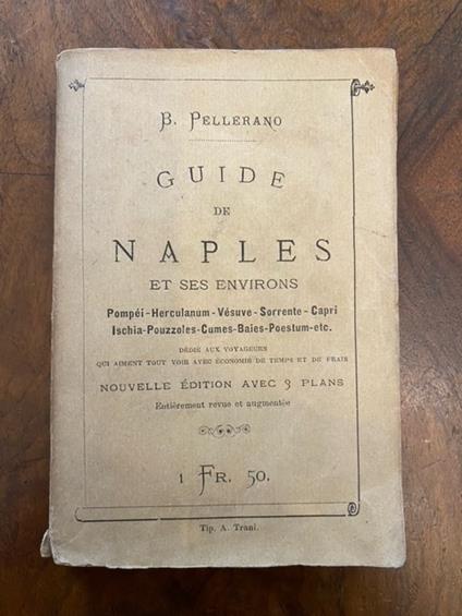 Guide de Naples et ses environs. Pompei - Herculanum - Vesuve - Sorrento - Capri - Ischia - Pouzzoles - Cumes - Baies - Paestum etc. Dedié aux voyageurs qui aiment tout voir avec économie de temps et de frais. Nouvelle edition avec 3 plans - copertina