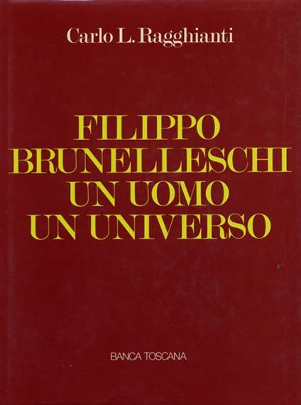 Filippo Brunelleschi. Un Uomo un Universo - Carlo Ludovico Ragghianti - copertina